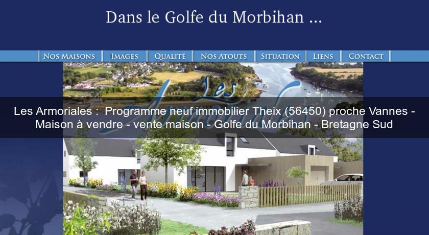 Les Armoriales : Programme neuf immobilier Theix (56450) proche Vannes - Maison à vendre - vente maison - Golfe du Morbihan - Bretagne Sud Les Armoriales : Programme neuf immobilier Theix (56450) proche Vannes - Maison à vendre - vente maison - Golfe du Morbihan - Bretagne Sud