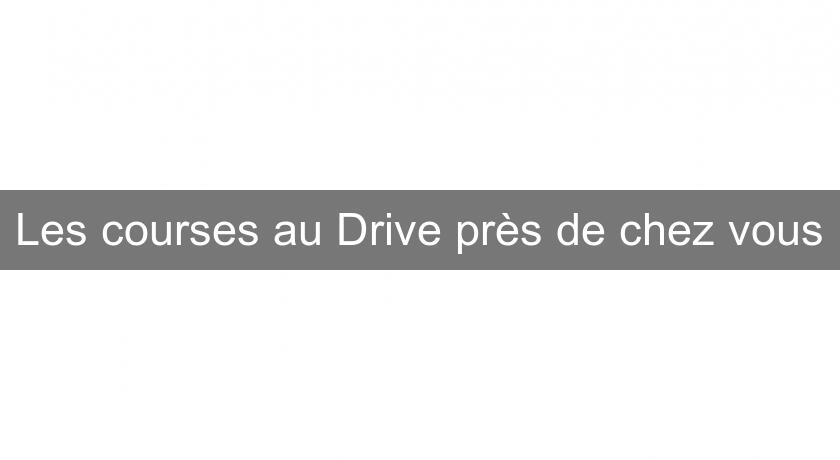 Les courses au Drive près de chez vous Les courses au Drive près de chez vous
