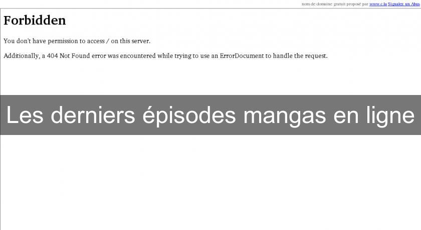 Les derniers épisodes mangas en ligne