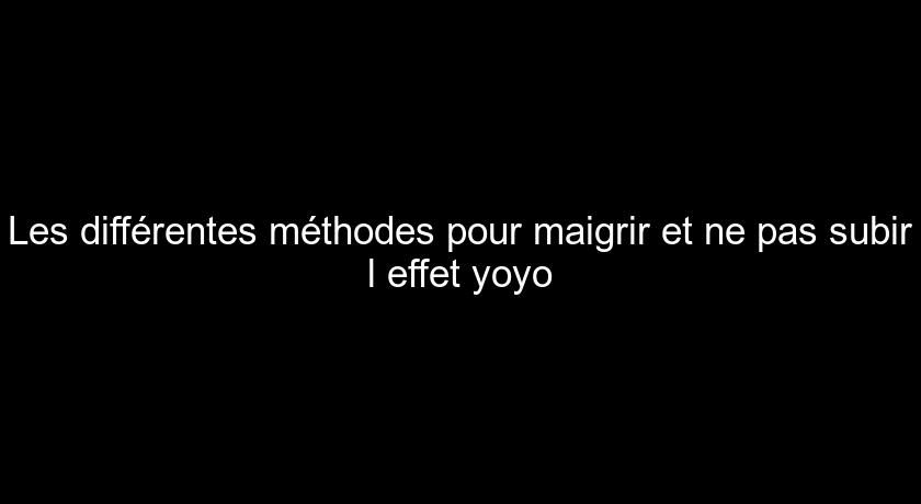 Les différentes méthodes pour maigrir et ne pas subir l'effet yoyo Les différentes méthodes pour maigrir et ne pas subir l'effet yoyo