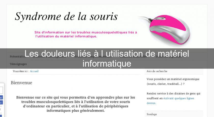 Les douleurs liés à l'utilisation de matériel informatique Les douleurs liés à l'utilisation de matériel informatique