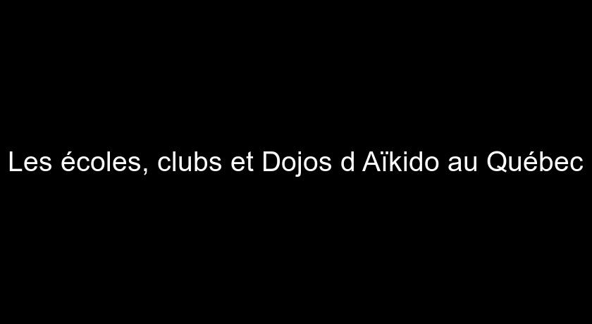 Les écoles, clubs et Dojos d'Aïkido au Québec Les écoles, clubs et Dojos d'Aïkido au Québec