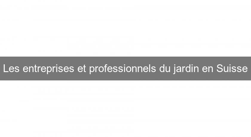 Les entreprises et professionnels du jardin en Suisse