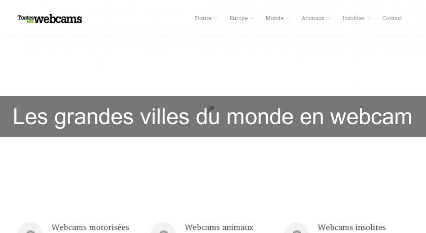 Les grandes villes du monde en webcam Les grandes villes du monde en webcam