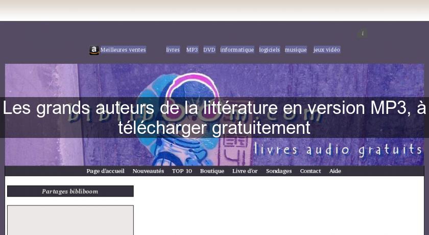 Les grands auteurs de la littérature en version MP3, à télécharger gratuitement Les grands auteurs de la littérature en version MP3, à télécharger gratuitement