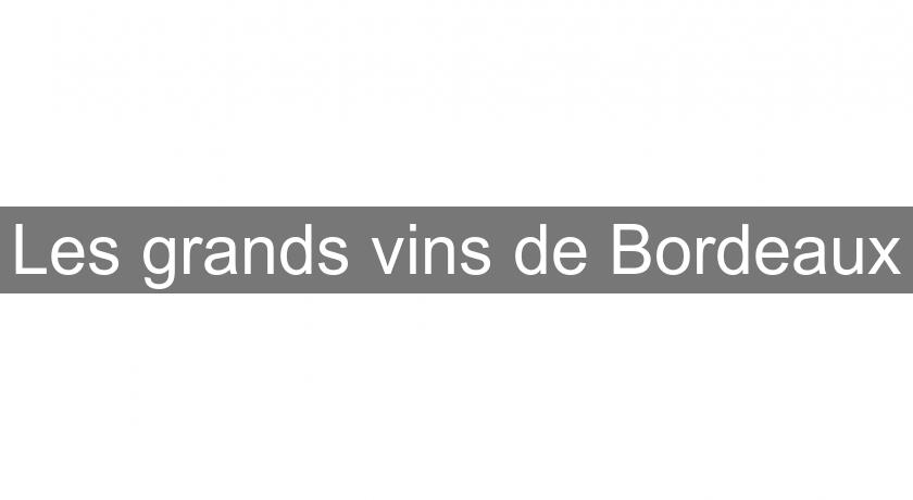 Les grands vins de Bordeaux Les grands vins de Bordeaux