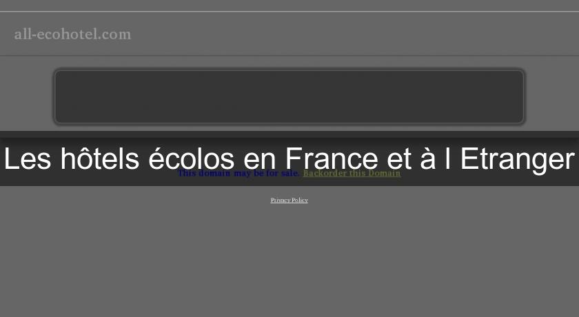 Les hôtels écolos en France et à l'Etranger Les hôtels écolos en France et à l'Etranger