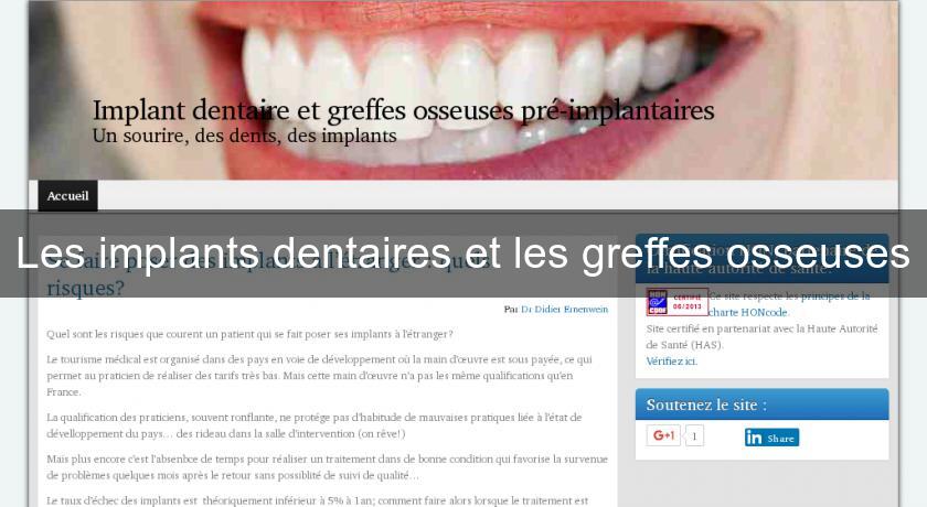 Les implants dentaires et les greffes osseuses Les implants dentaires et les greffes osseuses