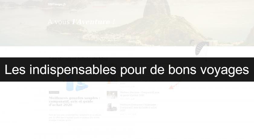 Les indispensables pour de bons voyages Les indispensables pour de bons voyages