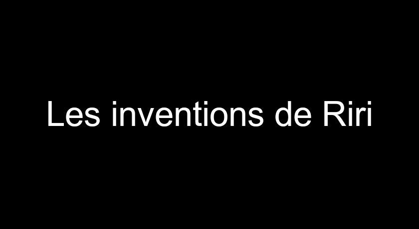 Les inventions de Riri