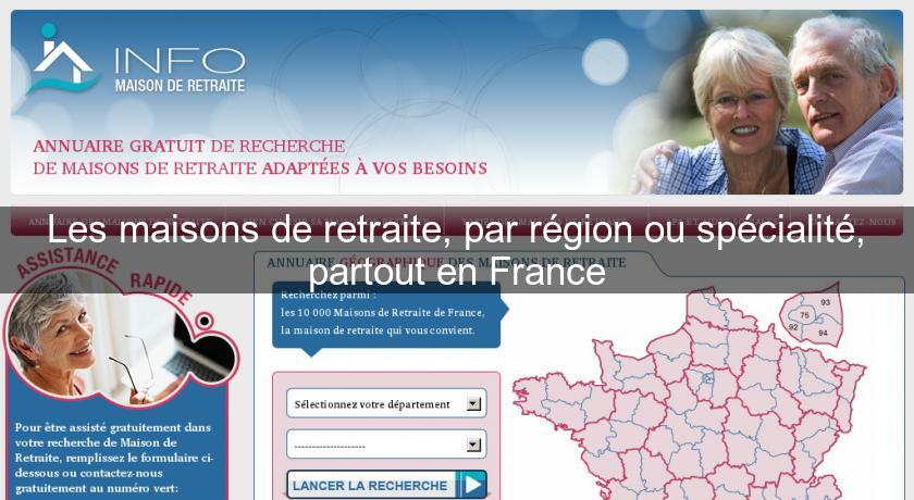 Les maisons de retraite, par région ou spécialité, partout en France Les maisons de retraite, par région ou spécialité, partout en France