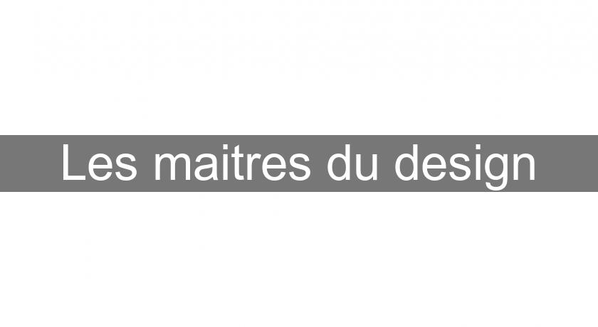 Les maitres du design Les maitres du design