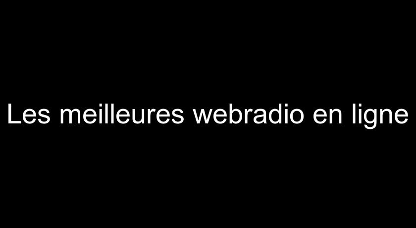 Les meilleures webradio en ligne Les meilleures webradio en ligne