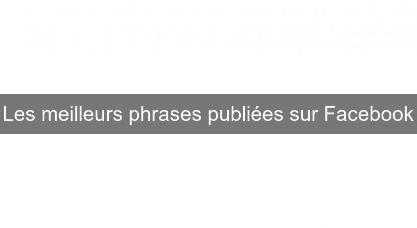 Les meilleurs phrases publiées sur Facebook Les meilleurs phrases publiées sur Facebook