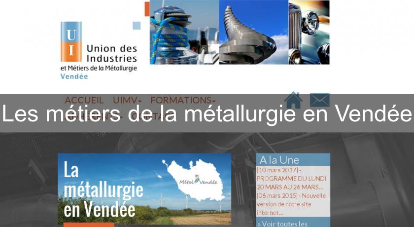 Les métiers de la métallurgie en Vendée Les métiers de la métallurgie en Vendée