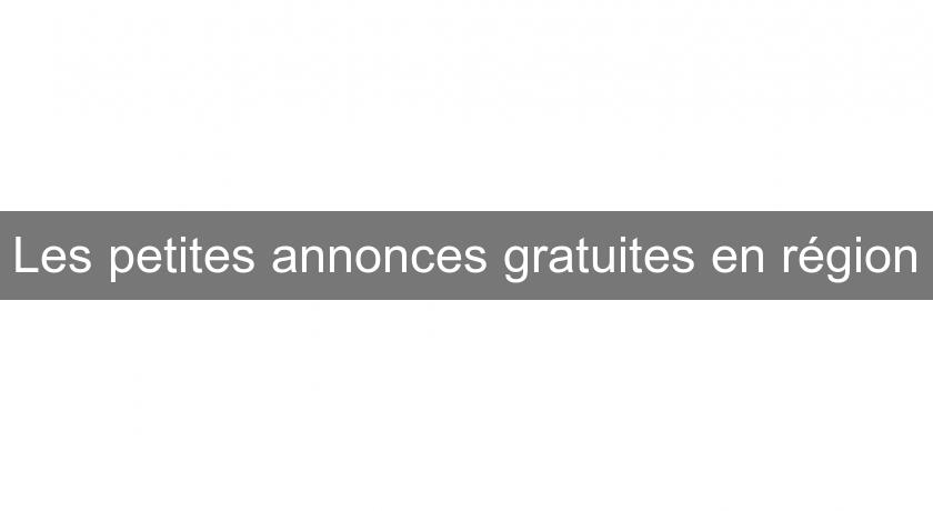 Les petites annonces gratuites en région Les petites annonces gratuites en région