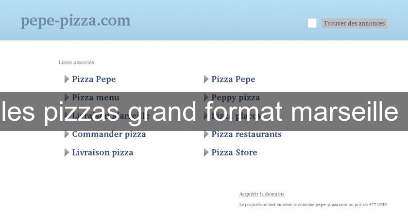 les pizzas grand format marseille les pizzas grand format marseille