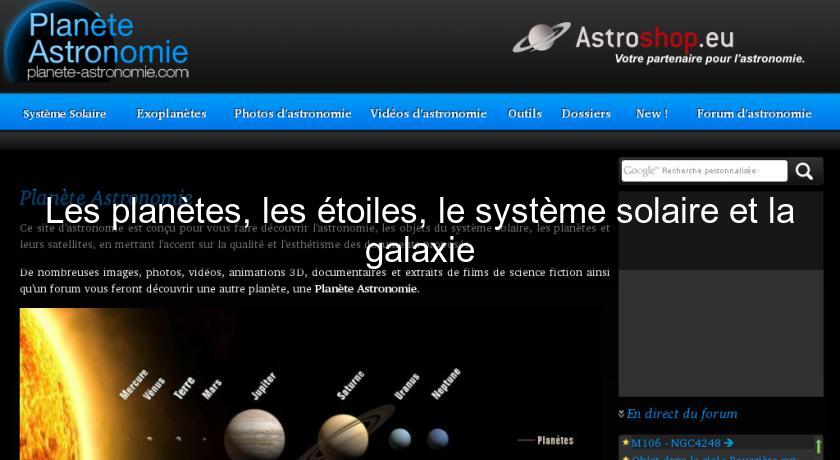 Les planètes, les étoiles, le système solaire et la galaxie