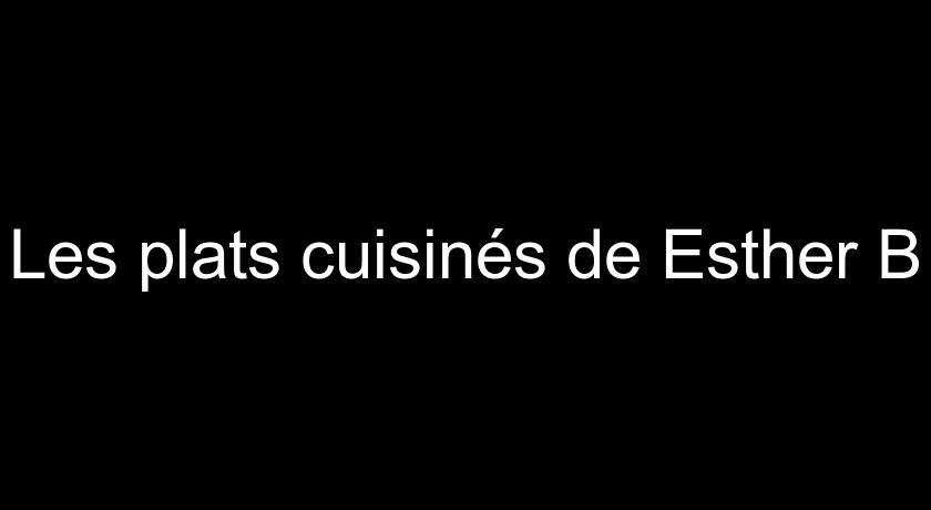 Les plats cuisinés de Esther B