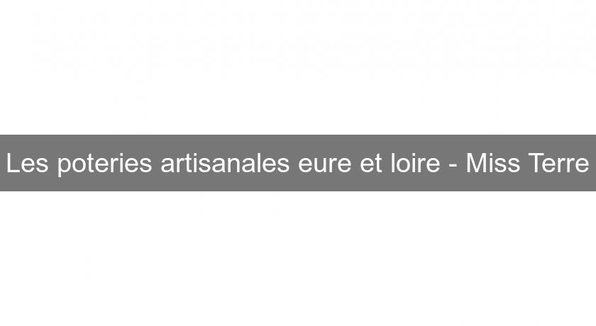 Les poteries artisanales eure et loire - Miss Terre Les poteries artisanales eure et loire - Miss Terre