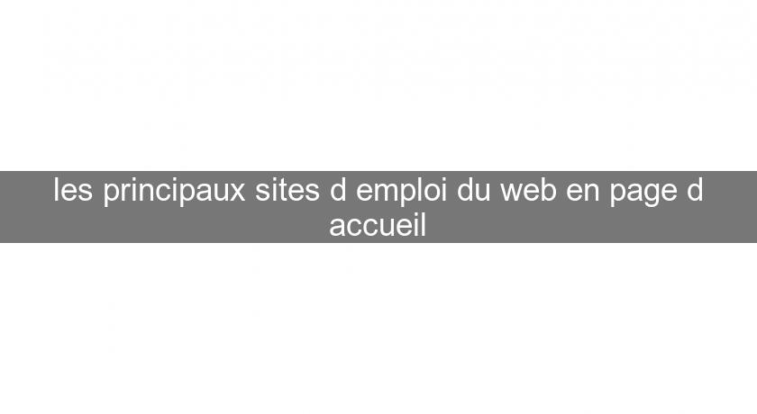 les principaux sites d'emploi du web en page d'accueil les principaux sites d'emploi du web en page d'accueil