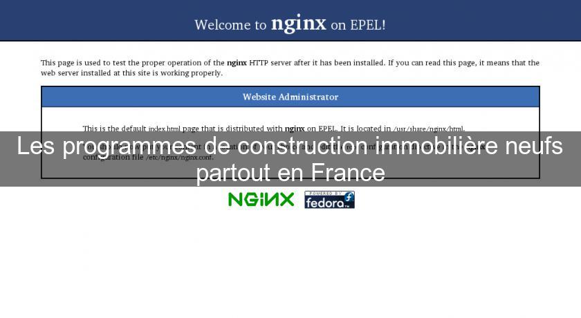Les programmes de construction immobilière neufs partout en France Les programmes de construction immobilière neufs partout en France