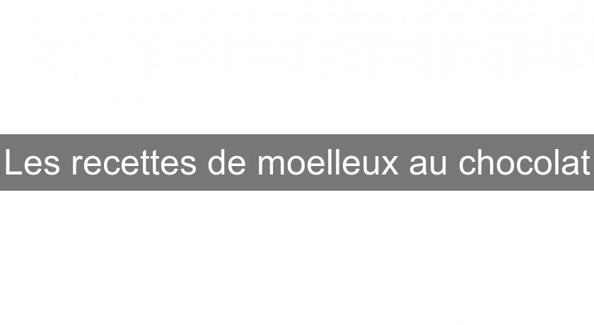 Les recettes de moelleux au chocolat Les recettes de moelleux au chocolat