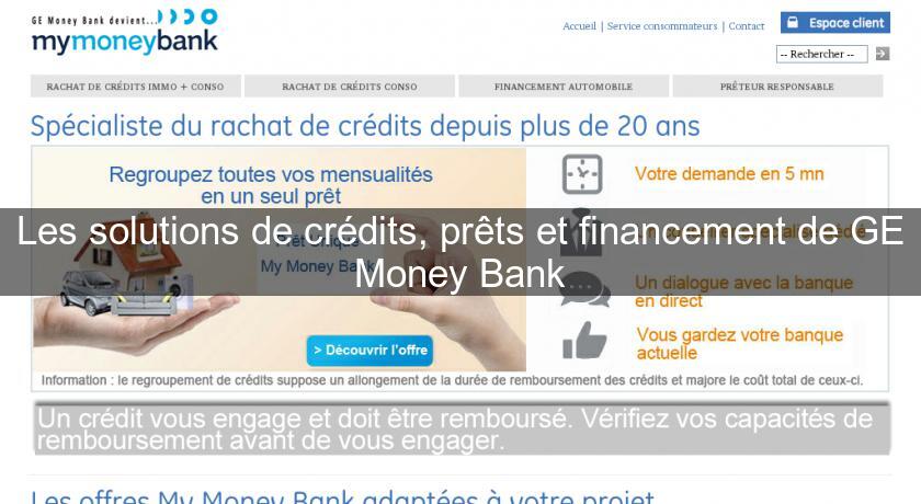 Les solutions de crédits, prêts et financement de GE Money Bank Les solutions de crédits, prêts et financement de GE Money Bank
