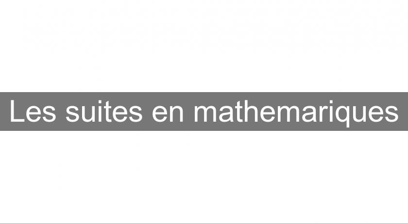 Les suites en mathemariques Les suites en mathemariques