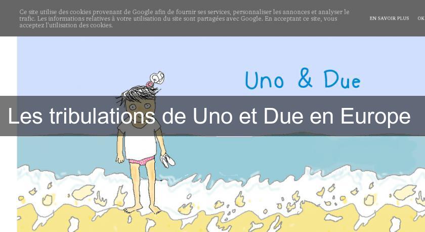 Les tribulations de Uno et Due en Europe Les tribulations de Uno et Due en Europe