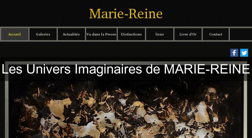 Les Univers Imaginaires de MARIE-REINE Les Univers Imaginaires de MARIE-REINE