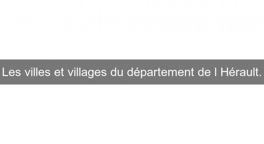 Les villes et villages du département de l'Hérault.