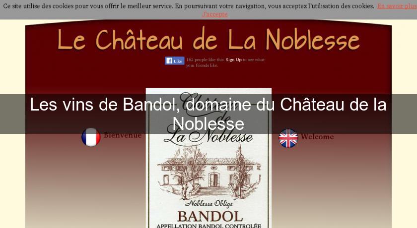 Les vins de Bandol, domaine du Château de la Noblesse Les vins de Bandol, domaine du Château de la Noblesse