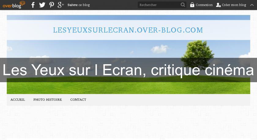 Les Yeux sur l'Ecran, critique cinéma Les Yeux sur l'Ecran, critique cinéma