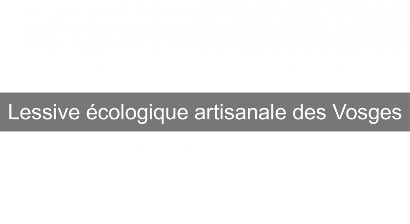 Lessive écologique artisanale des Vosges Lessive écologique artisanale des Vosges