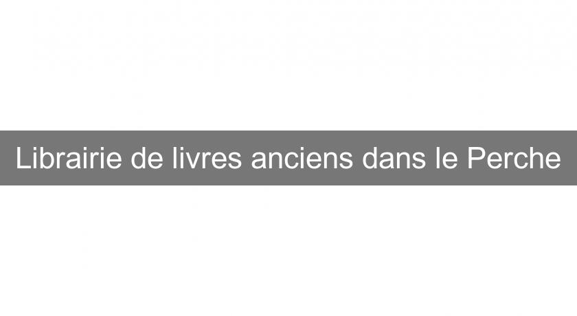 Librairie de livres anciens dans le Perche Librairie de livres anciens dans le Perche
