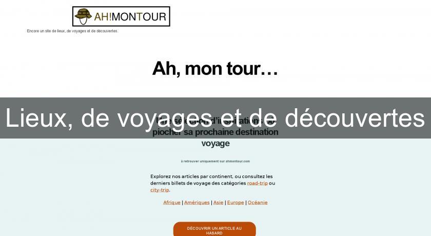 Lieux, de voyages et de découvertes Lieux, de voyages et de découvertes