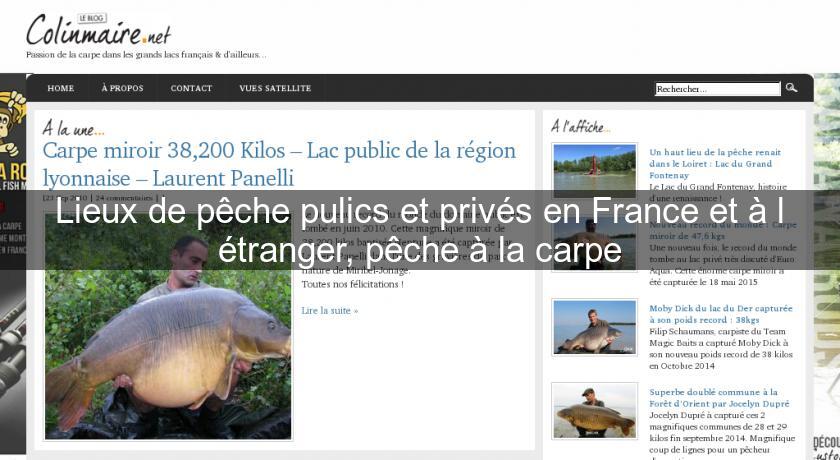 Lieux de pêche pulics et privés en France et à l'étranger, pêche à la carpe