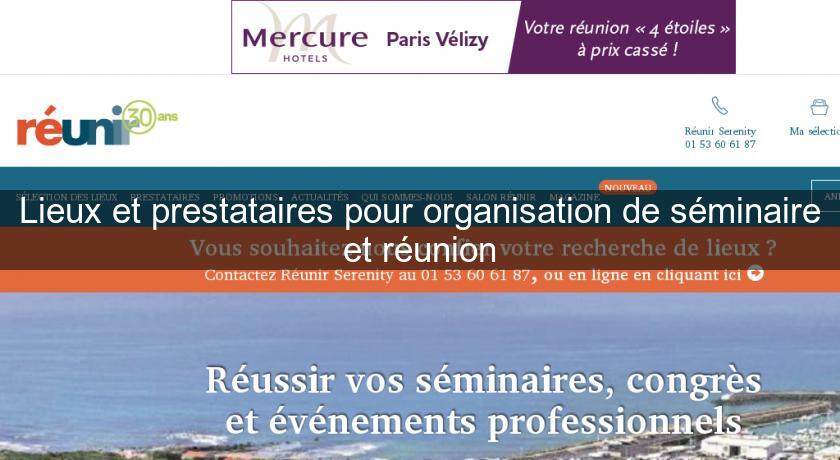 Lieux et prestataires pour organisation de séminaire et réunion Lieux et prestataires pour organisation de séminaire et réunion