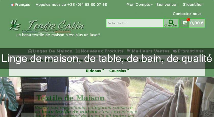 Linge de maison, de table, de bain, de qualité