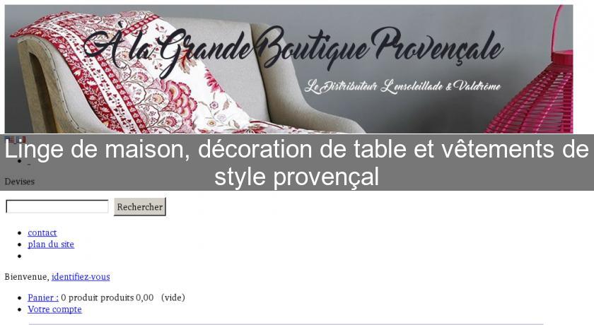 Linge de maison, décoration de table et vêtements de style provençal Linge de maison, décoration de table et vêtements de style provençal