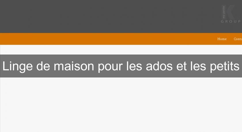 Linge de maison pour les ados et les petits Linge de maison pour les ados et les petits