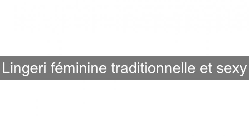 Lingeri féminine traditionnelle et sexy Lingeri féminine traditionnelle et sexy