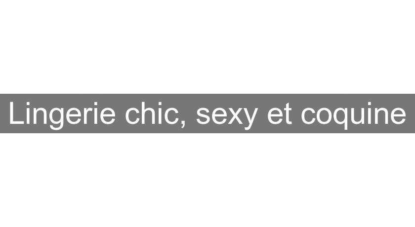 Lingerie chic, sexy et coquine Lingerie chic, sexy et coquine