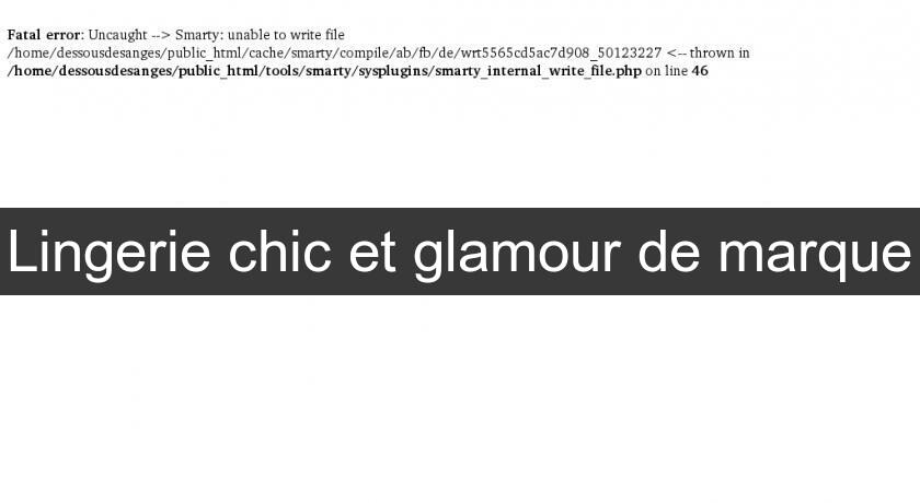 Lingerie chic et glamour de marque