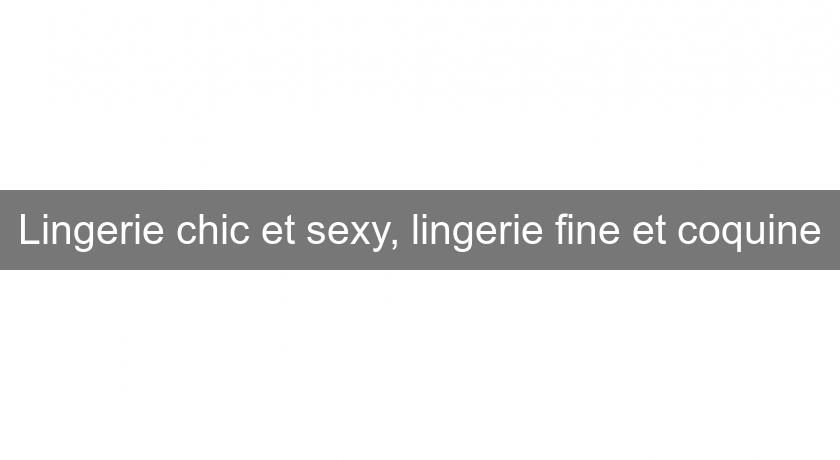 Lingerie chic et sexy, lingerie fine et coquine