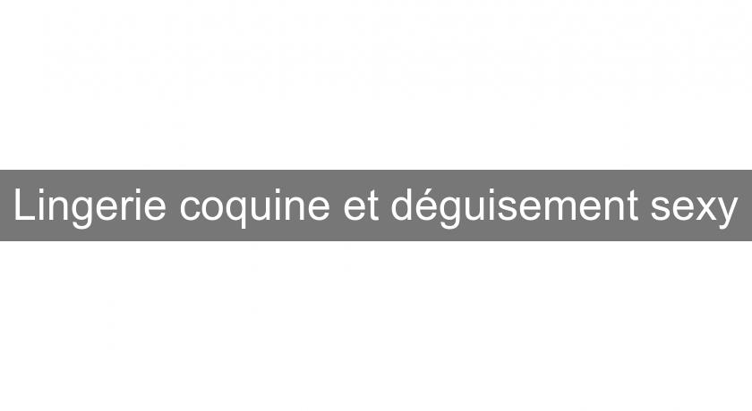 Lingerie coquine et déguisement sexy Lingerie coquine et déguisement sexy