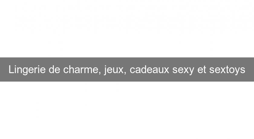 Lingerie de charme, jeux, cadeaux sexy et sextoys Lingerie de charme, jeux, cadeaux sexy et sextoys