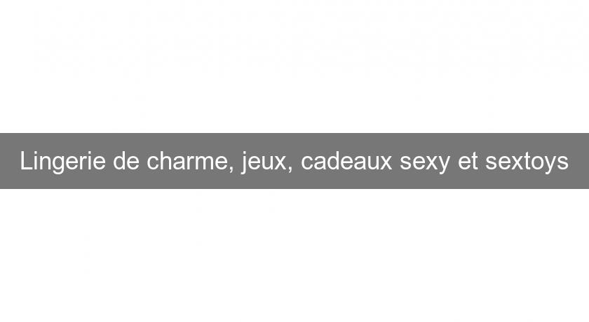 Lingerie de charme, jeux, cadeaux sexy et sextoys