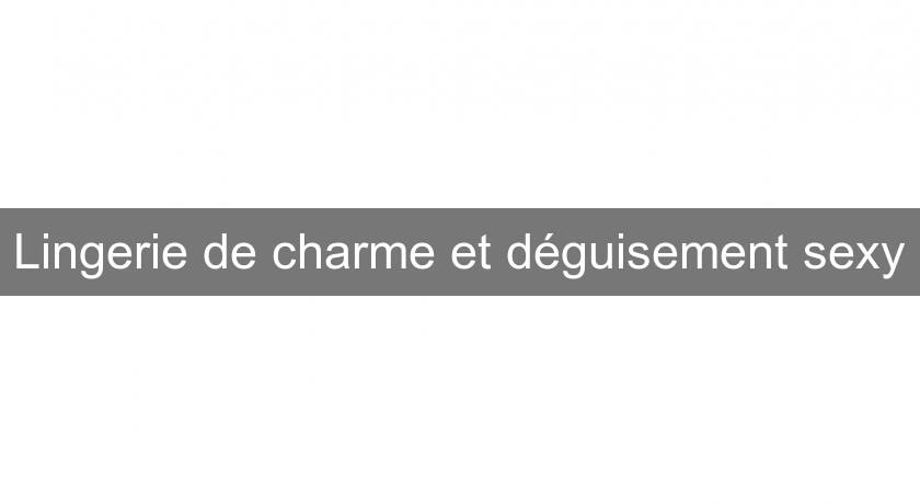Lingerie de charme et déguisement sexy Lingerie de charme et déguisement sexy